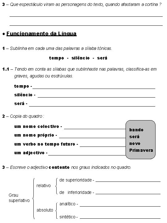 3 – Que espectáculo viram as personagens do texto, quando afastaram a cortina ?