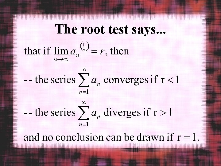 The root test says. . . 