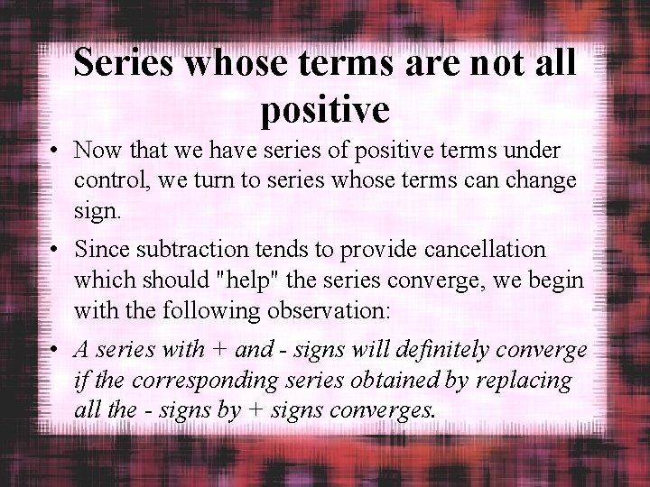 Series whose terms are not all positive • Now that we have series of