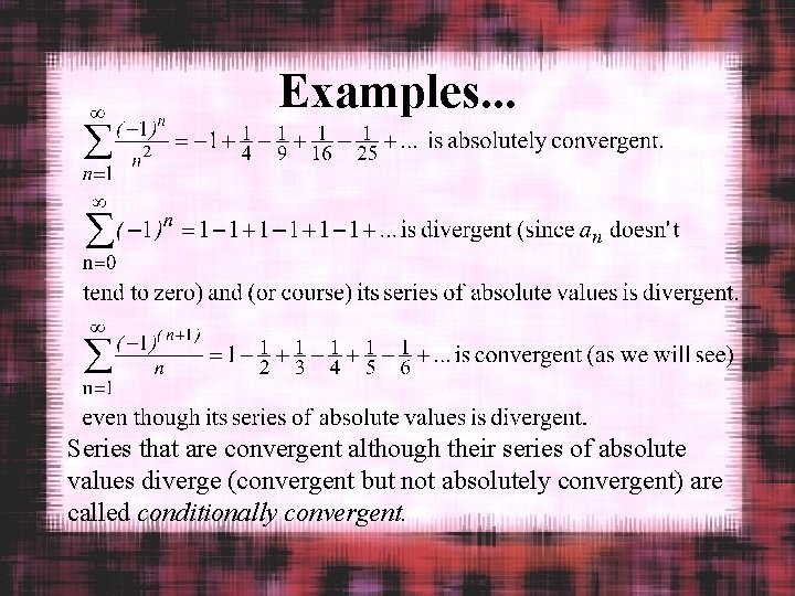 Examples. . . Series that are convergent although their series of absolute values diverge