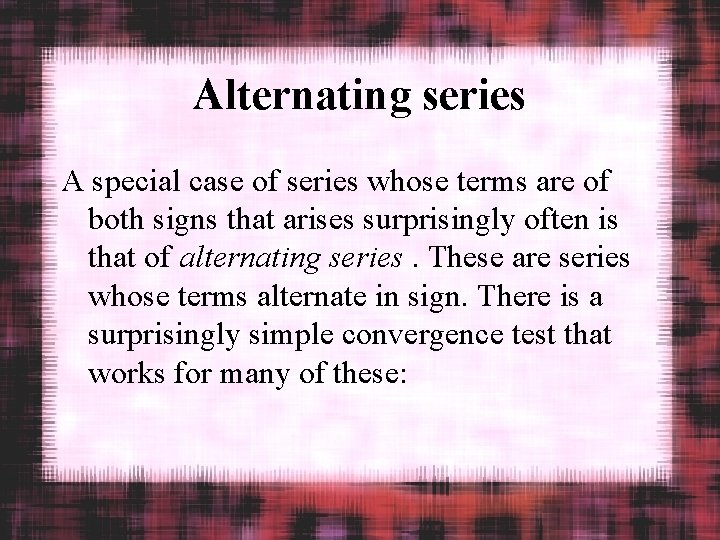 Alternating series A special case of series whose terms are of both signs that