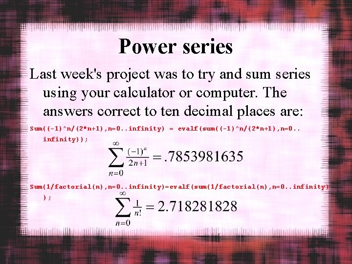 Power series Last week's project was to try and sum series using your calculator