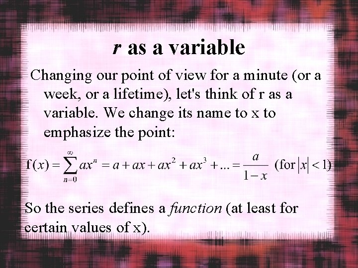 r as a variable Changing our point of view for a minute (or a