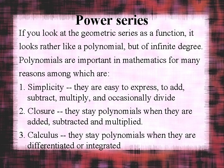 Power series If you look at the geometric series as a function, it looks