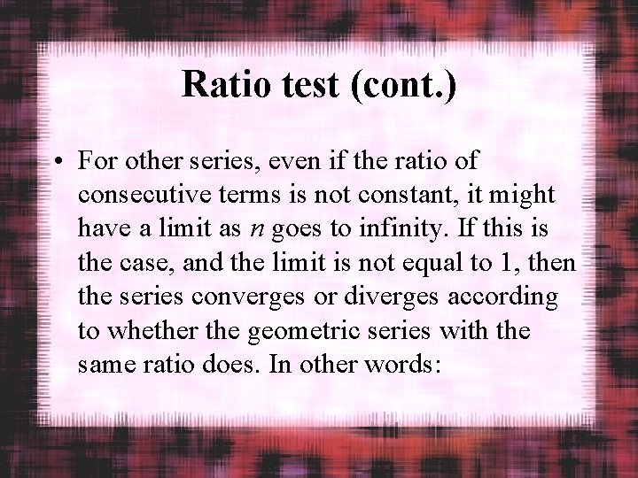 Ratio test (cont. ) • For other series, even if the ratio of consecutive