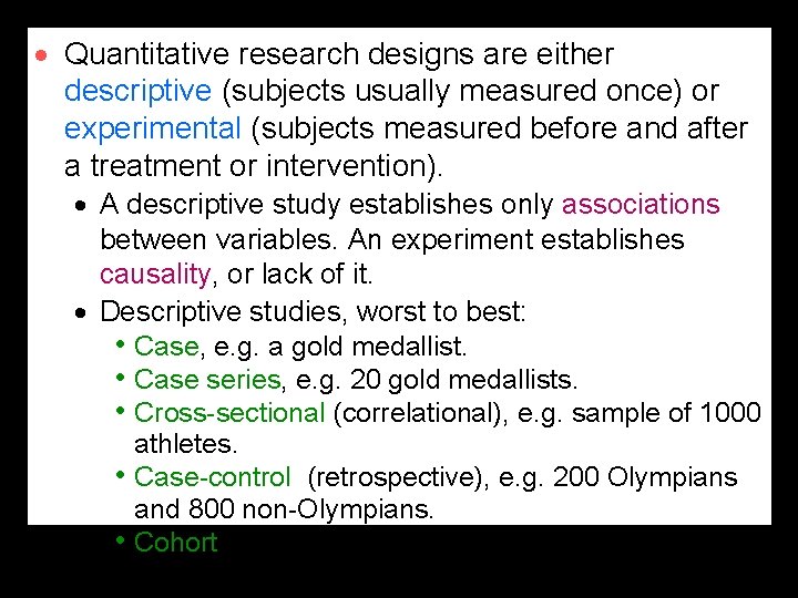 · Quantitative research designs are either descriptive (subjects usually measured once) or experimental (subjects