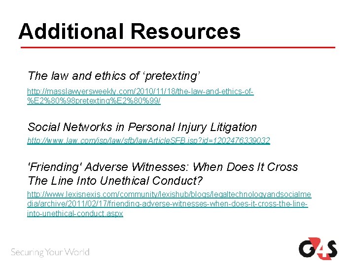 Additional Resources The law and ethics of ‘pretexting’ http: //masslawyersweekly. com/2010/11/18/the-law-and-ethics-of%E 2%80%98 pretexting%E 2%80%99/ Additional Resources The law and ethics of ‘pretexting’ http: //masslawyersweekly. com/2010/11/18/the-law-and-ethics-of%E 2%80%98 pretexting%E 2%80%99/