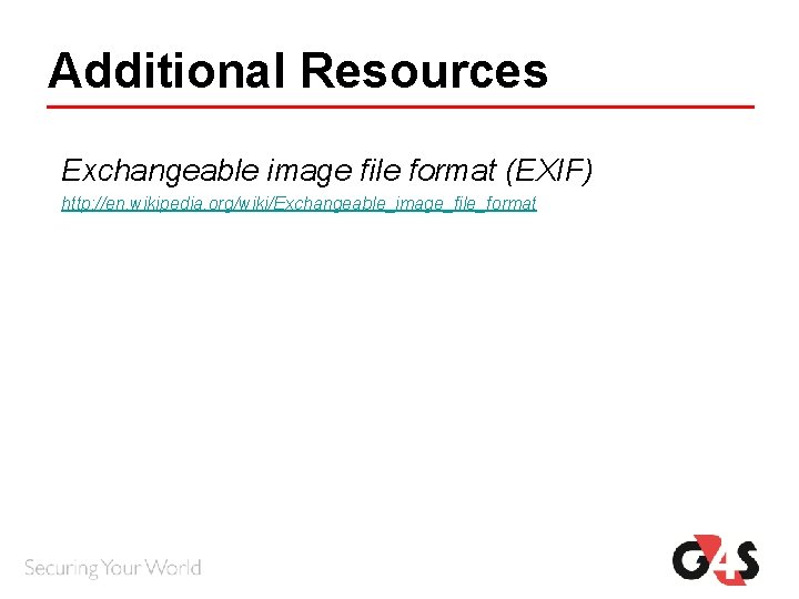 Additional Resources Exchangeable image file format (EXIF) http: //en. wikipedia. org/wiki/Exchangeable_image_file_format Additional Resources Exchangeable image file format (EXIF) http: //en. wikipedia. org/wiki/Exchangeable_image_file_format