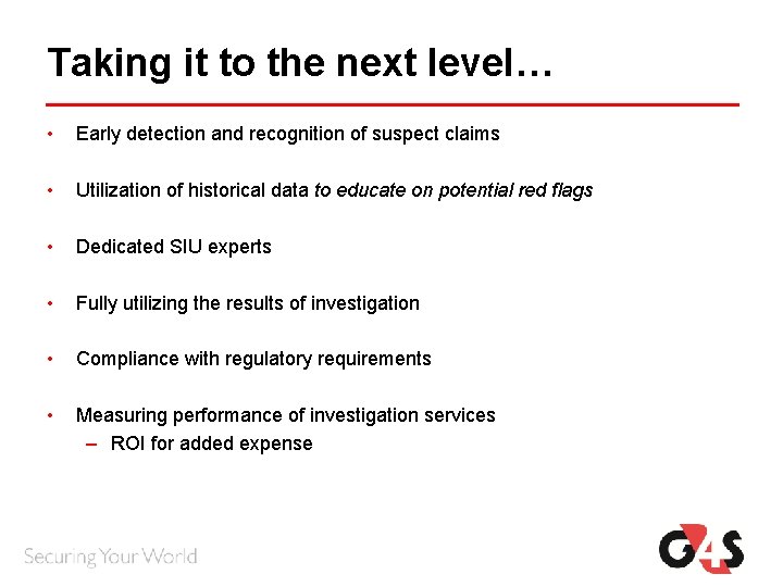 Taking it to the next level… • Early detection and recognition of suspect claims Taking it to the next level… • Early detection and recognition of suspect claims
