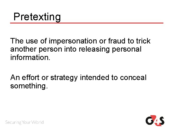 Pretexting The use of impersonation or fraud to trick another person into releasing personal Pretexting The use of impersonation or fraud to trick another person into releasing personal
