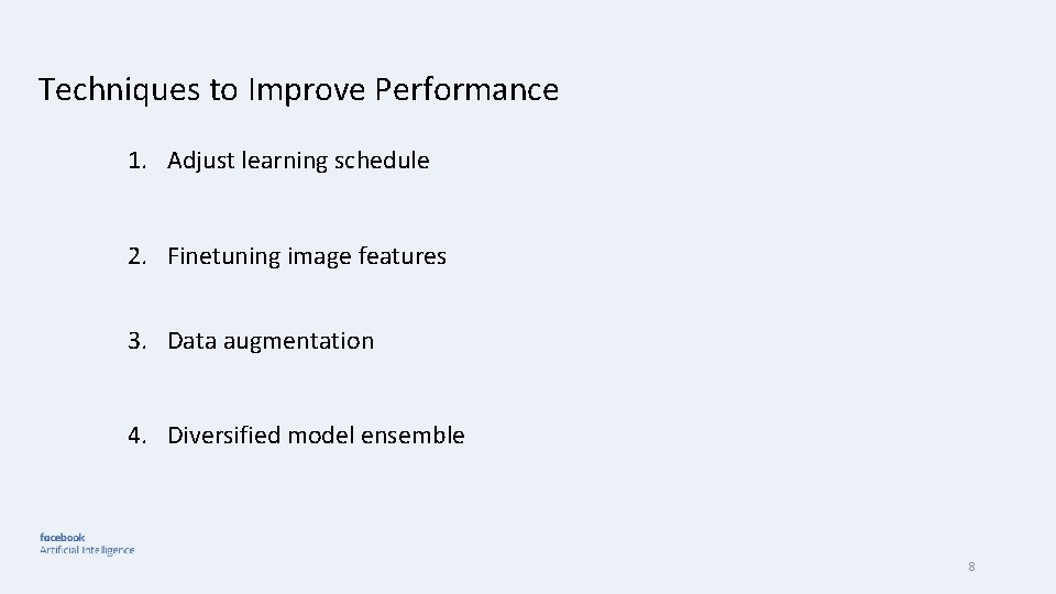 Techniques to Improve Performance 1. Adjust learning schedule 2. Finetuning image features 3. Data