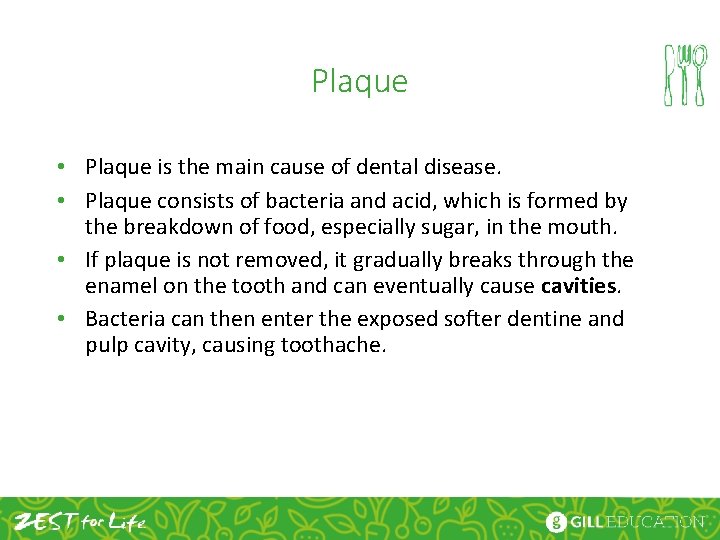 Plaque • Plaque is the main cause of dental disease. • Plaque consists of