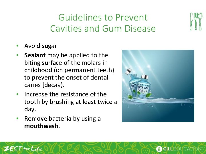 Guidelines to Prevent Cavities and Gum Disease • Avoid sugar • Sealant may be