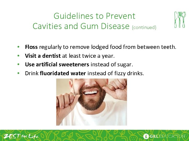 Guidelines to Prevent Cavities and Gum Disease (continued) • • Floss regularly to remove