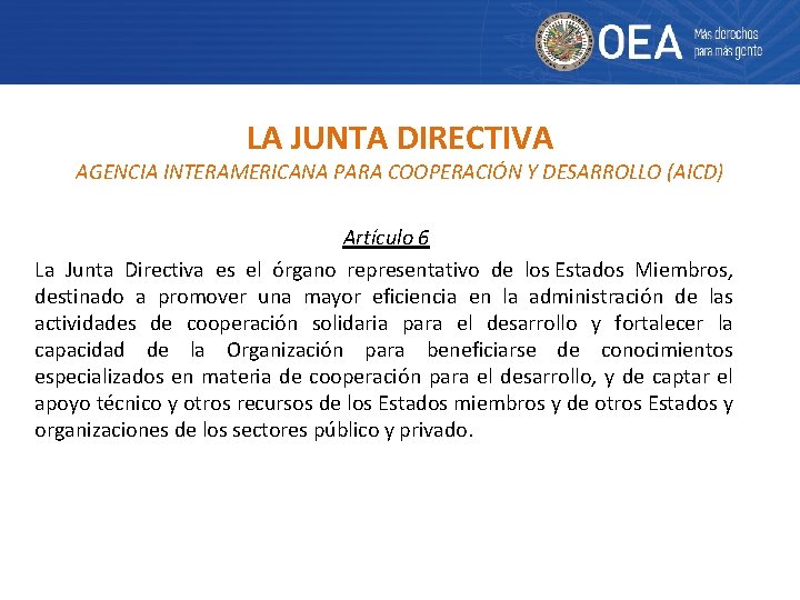 LA JUNTA DIRECTIVA AGENCIA INTERAMERICANA PARA COOPERACIÓN Y DESARROLLO (AICD) Artículo 6 La Junta