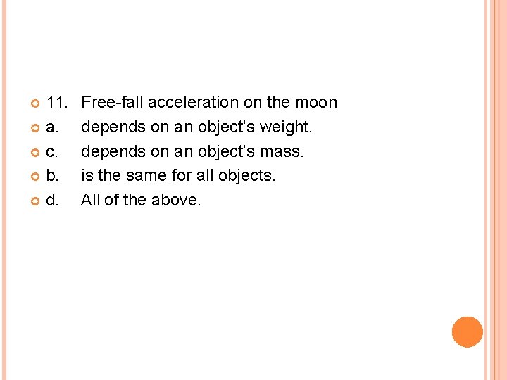 11. a. c. b. d. Free-fall acceleration on the moon depends on an object’s