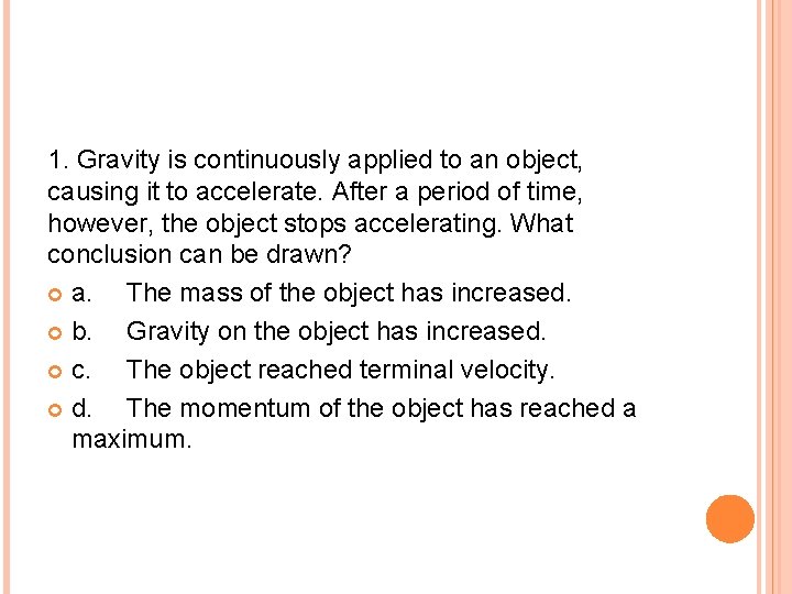 1. Gravity is continuously applied to an object, causing it to accelerate. After a