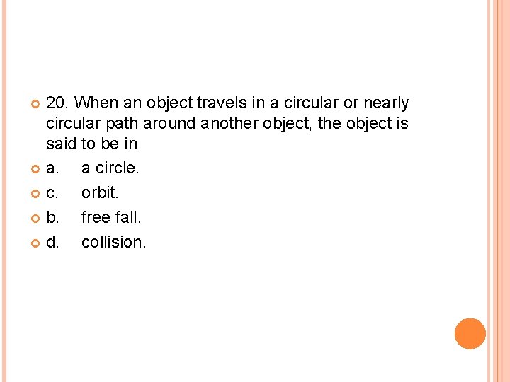 20. When an object travels in a circular or nearly circular path around another