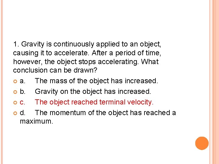 1. Gravity is continuously applied to an object, causing it to accelerate. After a