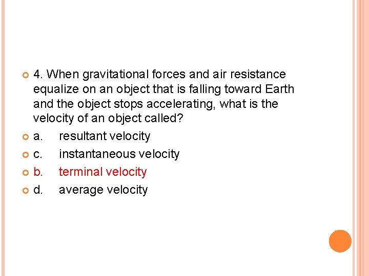 4. When gravitational forces and air resistance equalize on an object that is falling