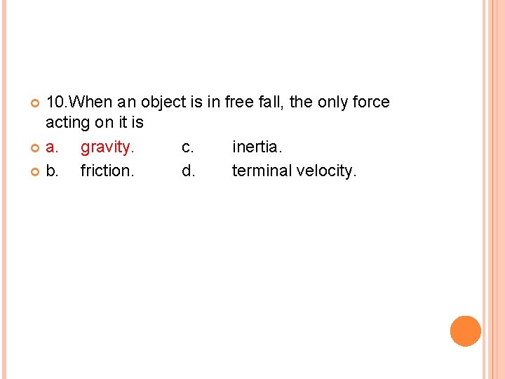 10. When an object is in free fall, the only force acting on it
