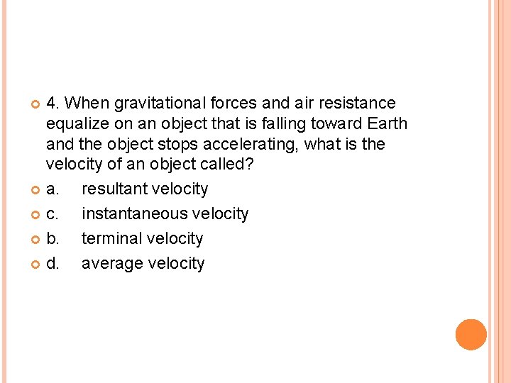 4. When gravitational forces and air resistance equalize on an object that is falling