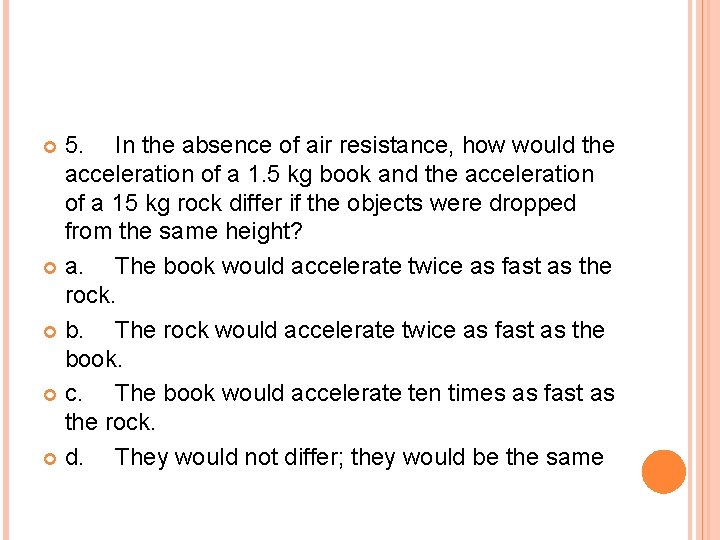 5. In the absence of air resistance, how would the acceleration of a 1.