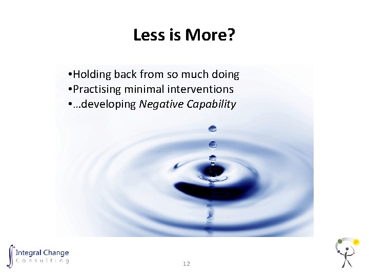 Less is More? • Holding back from so much doing • Practising minimal interventions