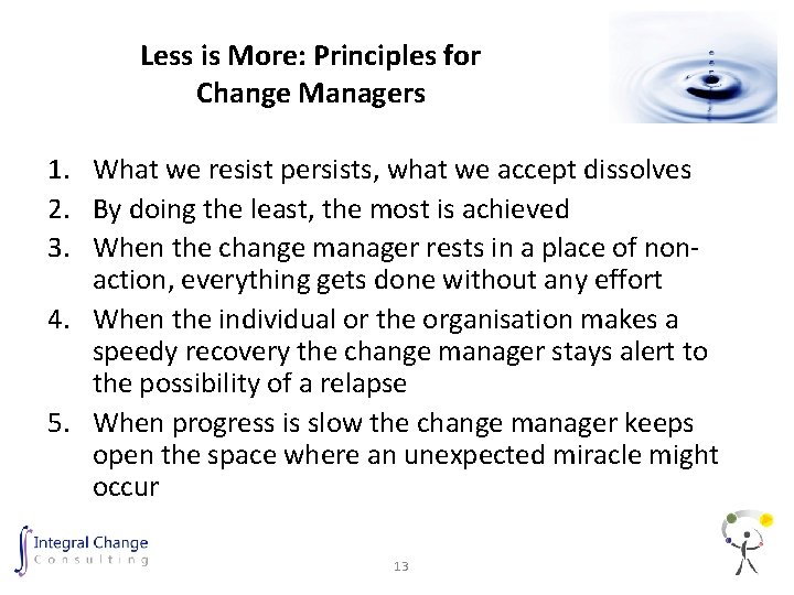 Less is More: Principles for Change Managers 1. What we resist persists, what we