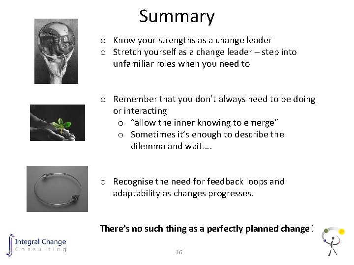Summary o Know your strengths as a change leader o Stretch yourself as a