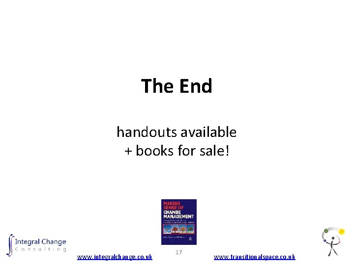 The End handouts available + books for sale! www. integralchange. co. uk 17 www.