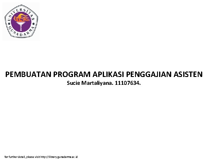 PEMBUATAN PROGRAM APLIKASI PENGGAJIAN ASISTEN Sucie Martaliyana. 11107634. for further detail, please visit http: