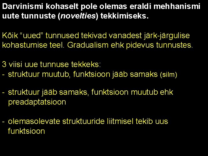 Darvinismi kohaselt pole olemas eraldi mehhanismi uute tunnuste (novelties) tekkimiseks. Kõik “uued” tunnused tekivad