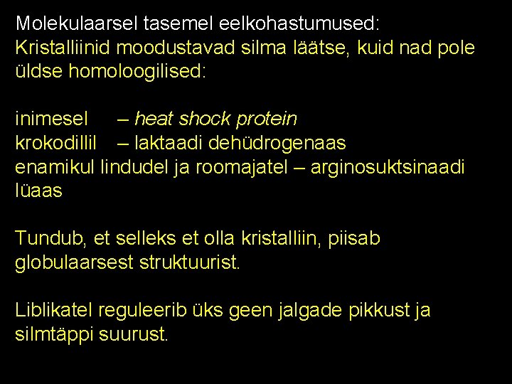 Molekulaarsel tasemel eelkohastumused: Kristalliinid moodustavad silma läätse, kuid nad pole üldse homoloogilised: inimesel –