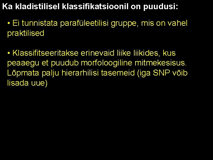 Ka kladistilisel klassifikatsioonil on puudusi: • Ei tunnistata parafüleetilisi gruppe, mis on vahel praktilised