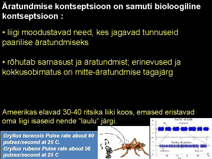 Äratundmise kontseptsioon on samuti bioloogiline kontseptsioon : • liigi moodustavad need, kes jagavad tunnuseid