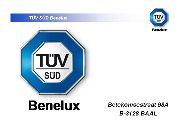 TÜV SÜD Benelux D Betekomsestraat 98 A B-3128 BAAL 