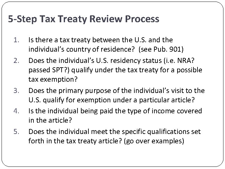 5 -Step Tax Treaty Review Process 1. 2. 3. 4. 5. Is there a