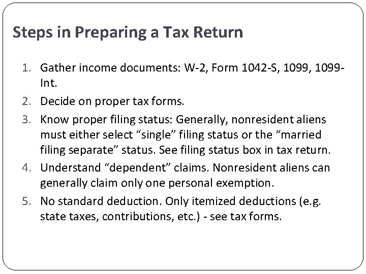 Steps in Preparing a Tax Return 1. Gather income documents: W-2, Form 1042 -S,