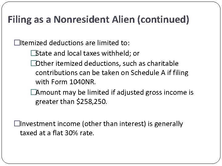 Filing as a Nonresident Alien (continued) �Itemized deductions are limited to: �State and local
