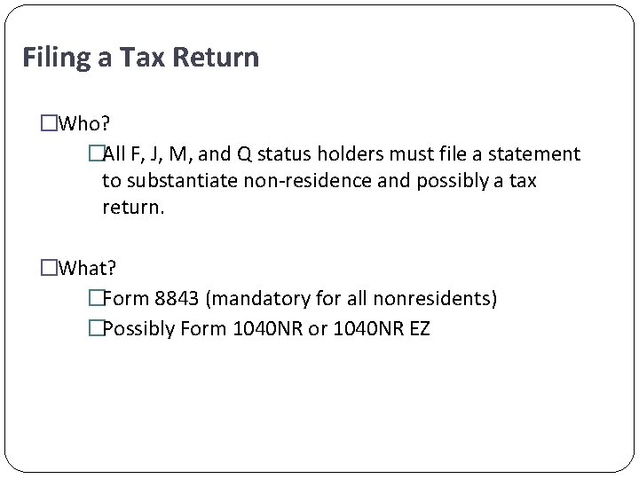 Filing a Tax Return �Who? �All F, J, M, and Q status holders must