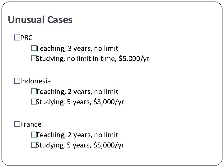 Unusual Cases �PRC �Teaching, 3 years, no limit �Studying, no limit in time, $5,