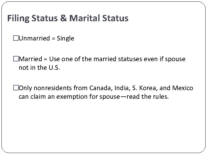 Filing Status & Marital Status �Unmarried = Single �Married = Use one of the