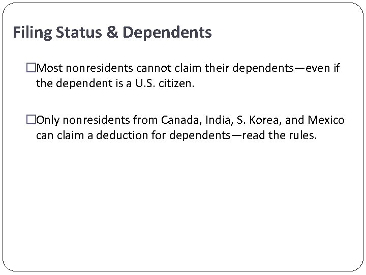 Filing Status & Dependents �Most nonresidents cannot claim their dependents—even if the dependent is