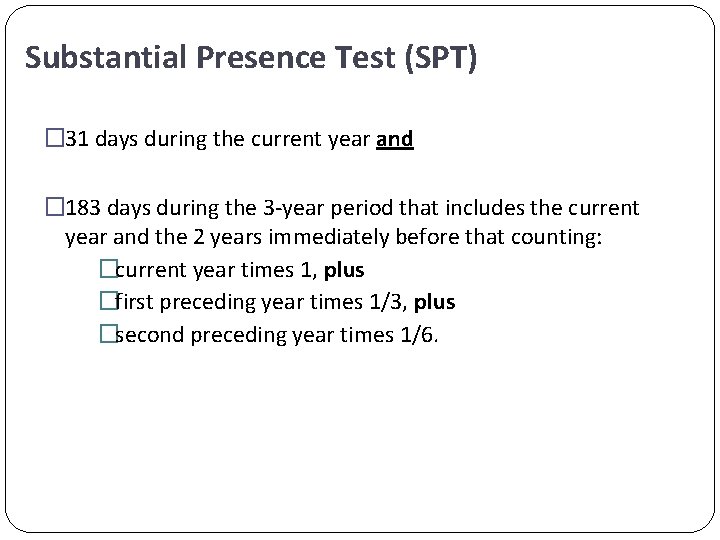 Substantial Presence Test (SPT) � 31 days during the current year and � 183