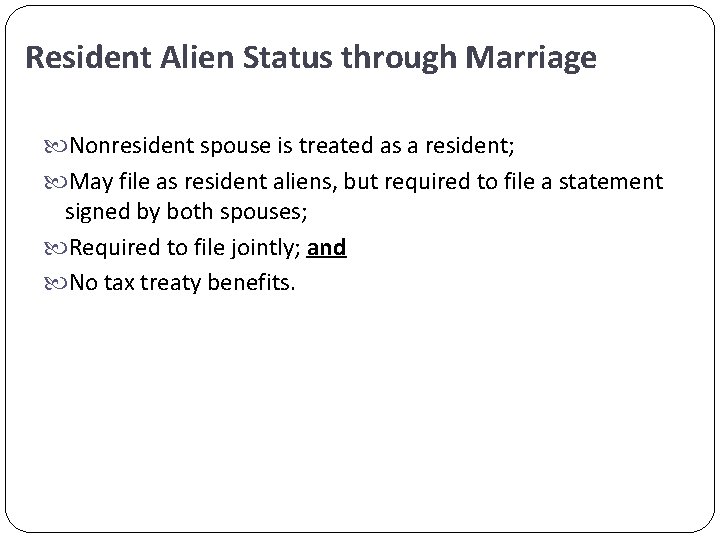 Resident Alien Status through Marriage Nonresident spouse is treated as a resident; May file