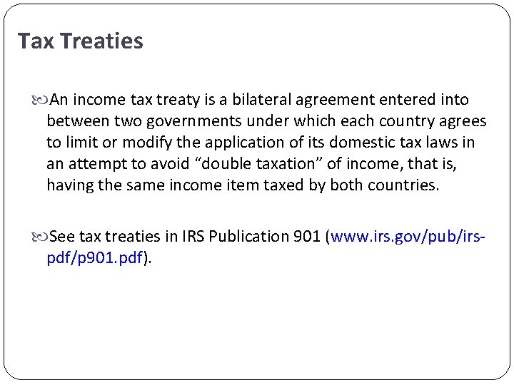 Tax Treaties An income tax treaty is a bilateral agreement entered into between two