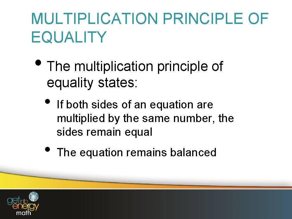 MULTIPLICATION PRINCIPLE OF EQUALITY • The multiplication principle of equality states: • • If