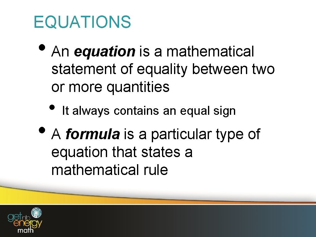 EQUATIONS • An equation is a mathematical statement of equality between two or more