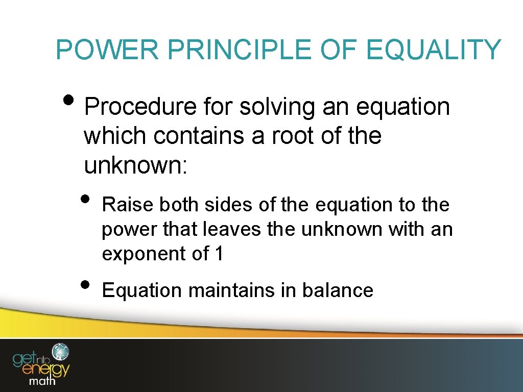 POWER PRINCIPLE OF EQUALITY • Procedure for solving an equation which contains a root